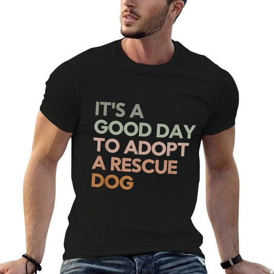 It&#39;s A Good Day To Adopt Rescue Dog Rescue Mom Dog Lover T-Shirt