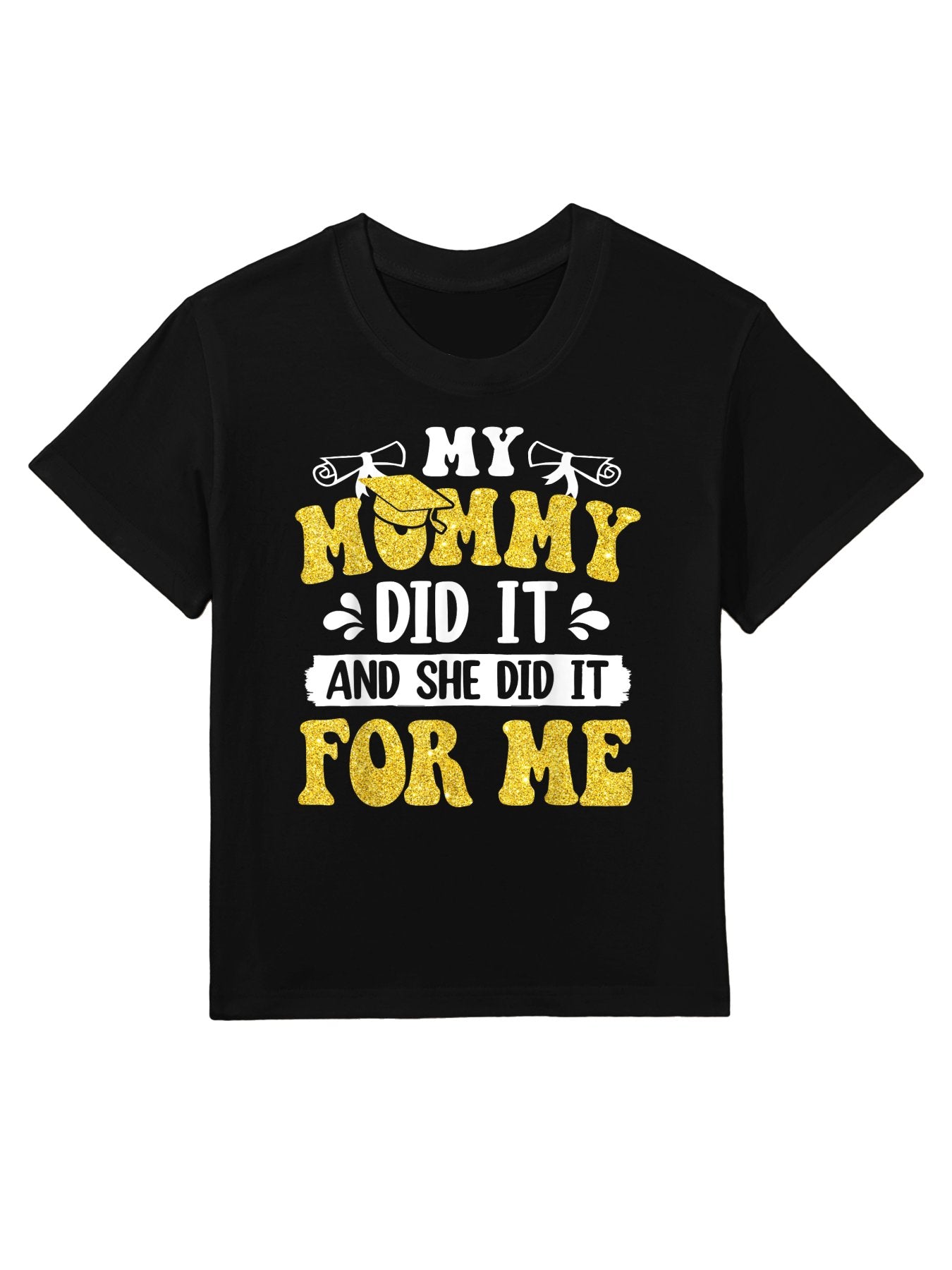 My Mommy Did It And She Did It Graduation For Daughter Kids T-Shirt