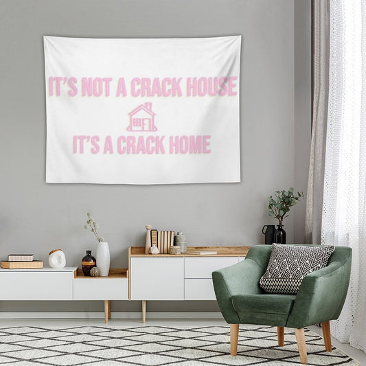It's Not A Crack House Its A Crack Home Tapestry
