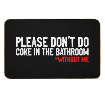 Don't Do Coke In Bathroom Without Me Sarcastic Bath Mat