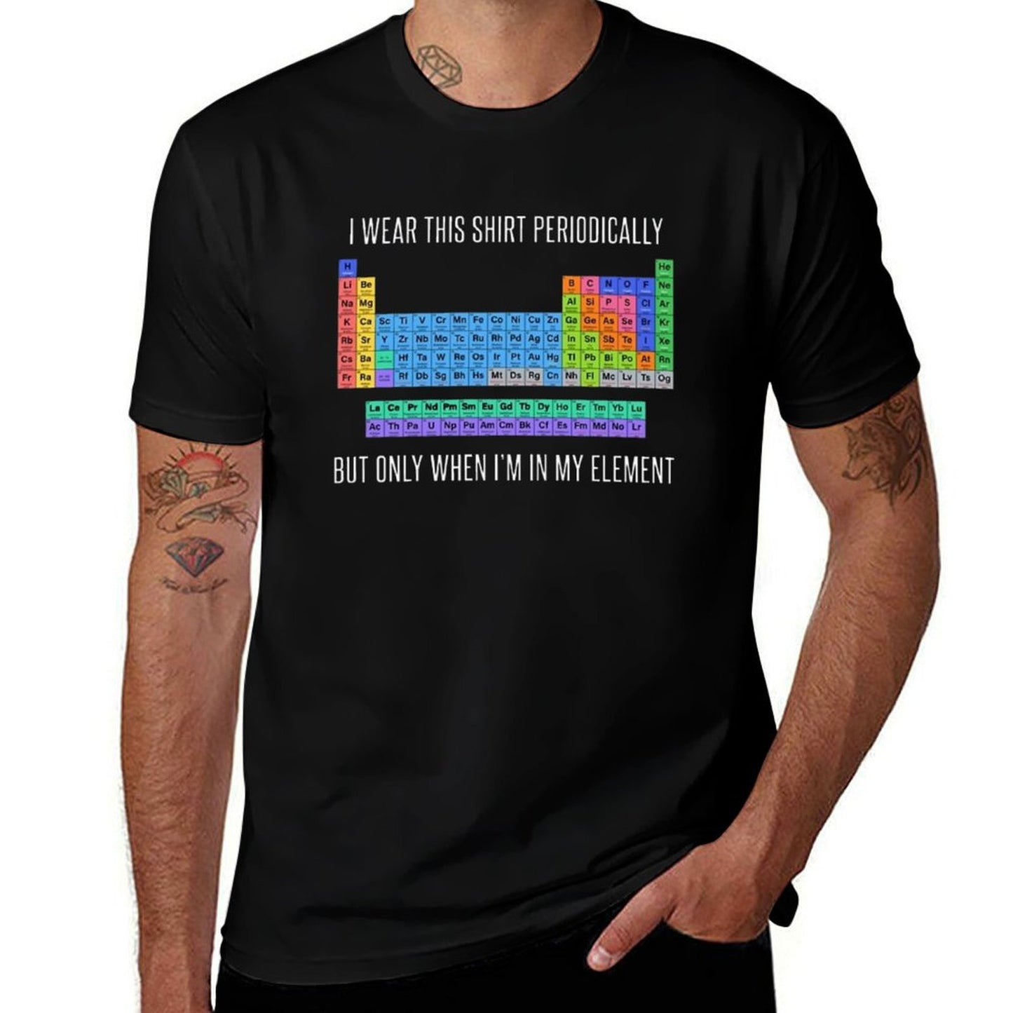 Funny Chemistry T Shirt Gift-I Wear This Shirt Periodically But Only When I'm In My Element for Women Men  High-quality Stitching T-Shirt