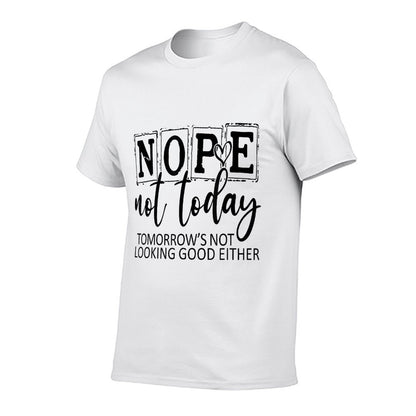 Nope Not Today Tomorrows Not Looking Good Either, Funny  Wrinkle-resistant T-Shirt
