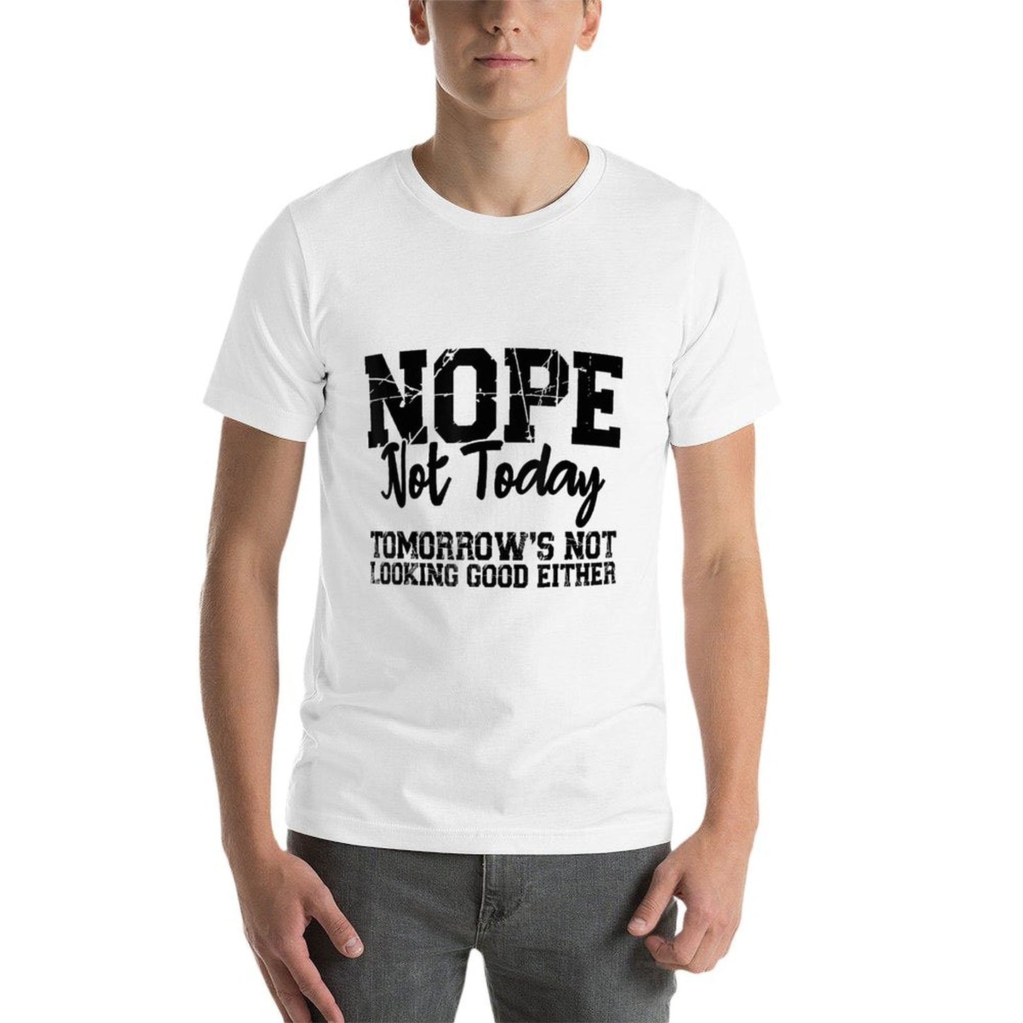 Nope Not Today Tomorrows Not Looking Good Either Cool Funny  Vintage-inspired T-Shirt