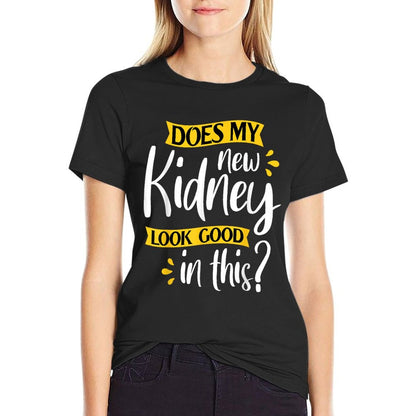 Does My New Kidney Look Good - Transplant Surgery Recipient T-Shirt