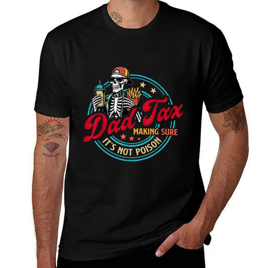 Dad Tax Making Sure It's Not Poison Fathers Day Humorous  Graphic-printed T-Shirt