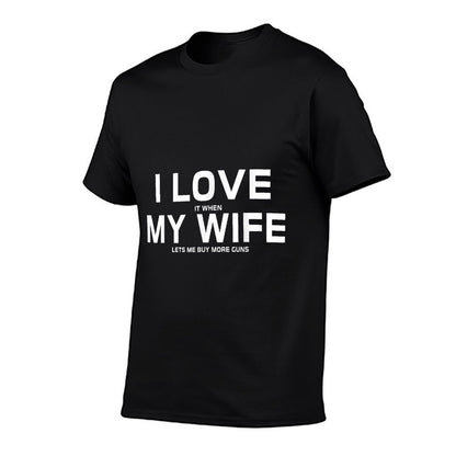 I Love It When My Wife Lets Me Buy More Guns,Short Sleeve Gift T-Shirt