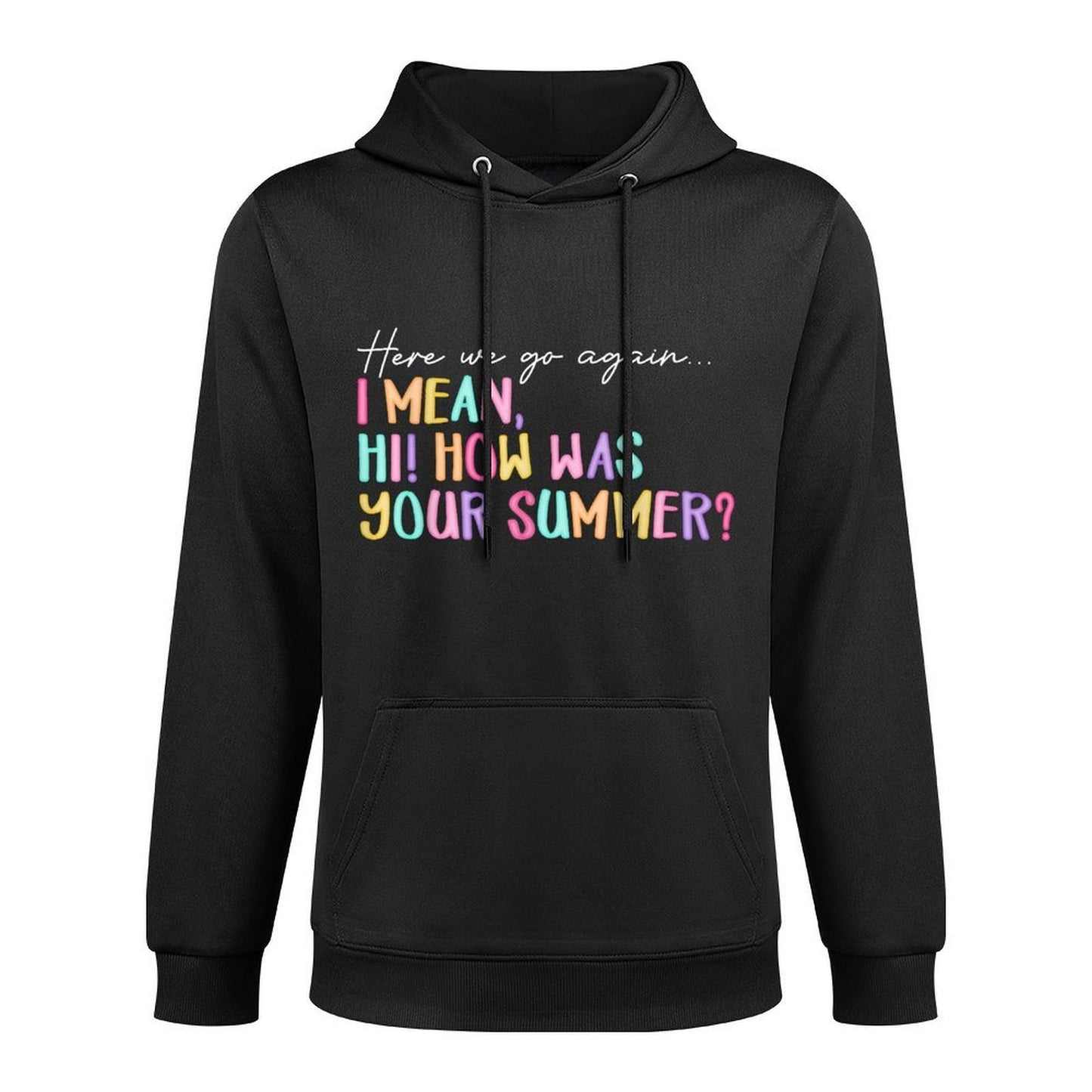 Here We Go Again I Mean Hi How Was Your Summer Teacher Medium-Weight Fabric Hoodie