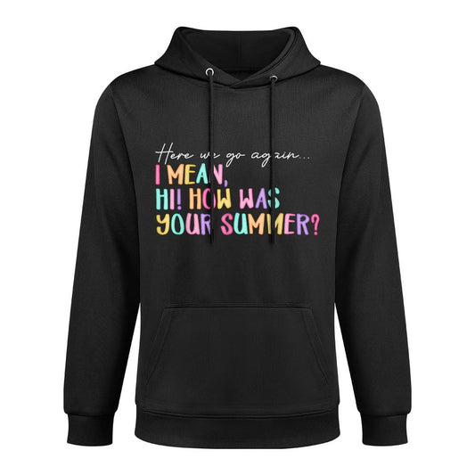 Here We Go Again I Mean Hi How Was Your Summer Teacher Medium-Weight Fabric Hoodie