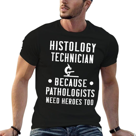 Histology Tech Because Pathologists Need Heroes T-Shirt