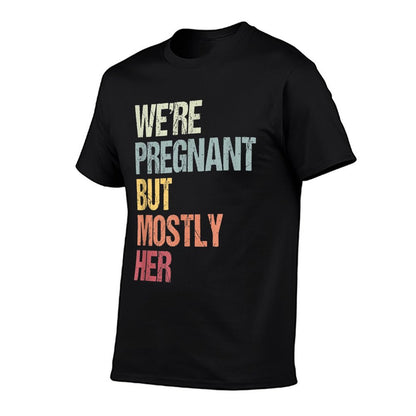 We&#39;re Pregnant But Mostly Her For An Expectant Father Gift T-Shirt
