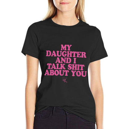My Daughter And I Talk Shit About You - Funny Gift for Mom  Versatile T-Shirt