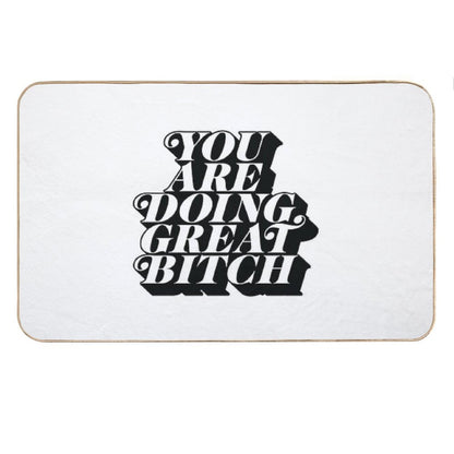 You Are Doing Great Bitch Bath Mat