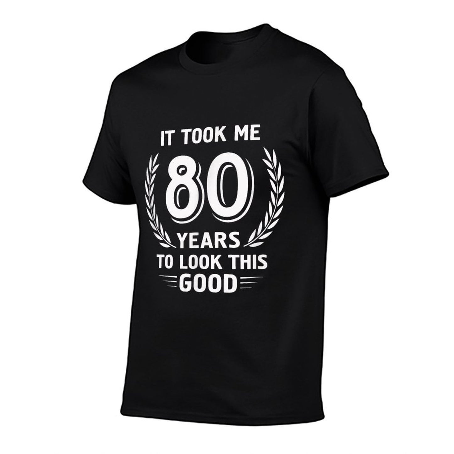 It Took Me 80 Years To Look This Good 80th Birthday T-Shirt