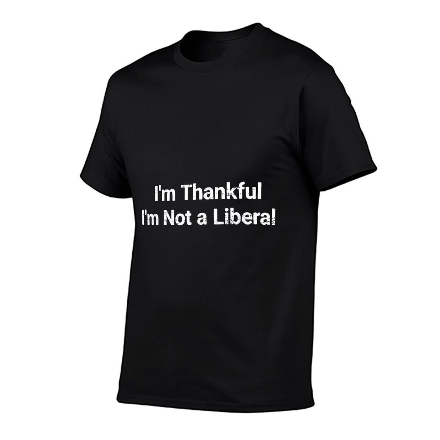 I’m Thankful I’m Not A Liberal Funny Thanksgiving  Trendy Pattern T-Shirt