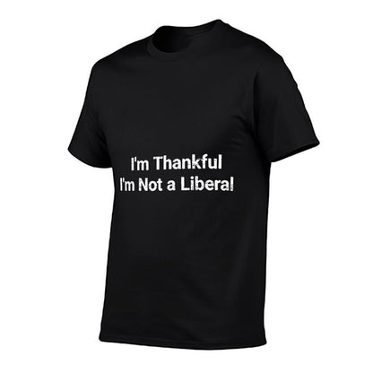 I’m Thankful I’m Not A Liberal Funny Thanksgiving  Trendy Pattern T-Shirt