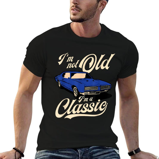 I&#39;m Not Old I&#39;m A Classic - Vintage Muscle Car Birthday Gift T-Shirt