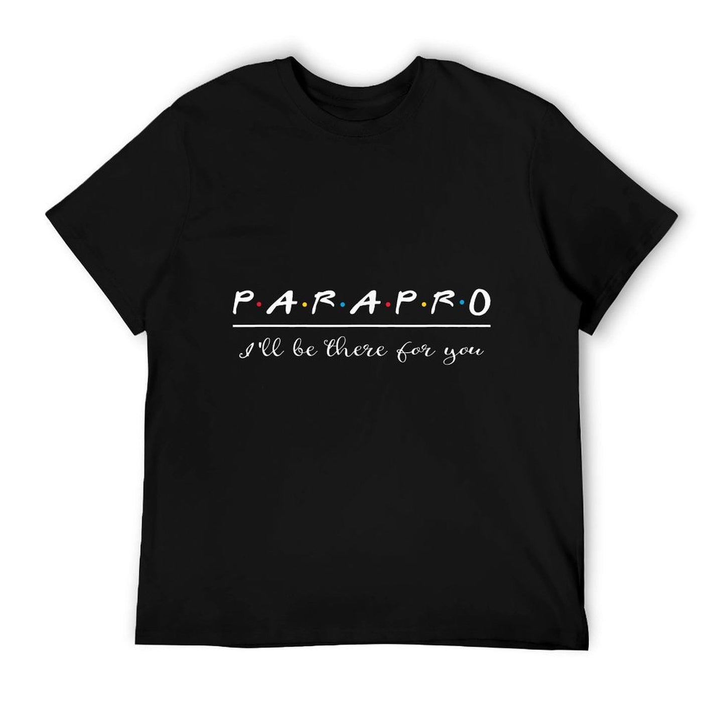 Parapro Shirt Be There For You Paraprofessional Gift T-Shirt