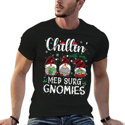 Chillin With My Med Surg Nurse Gnomies Gnomes Christmas  Durable T-Shirt
