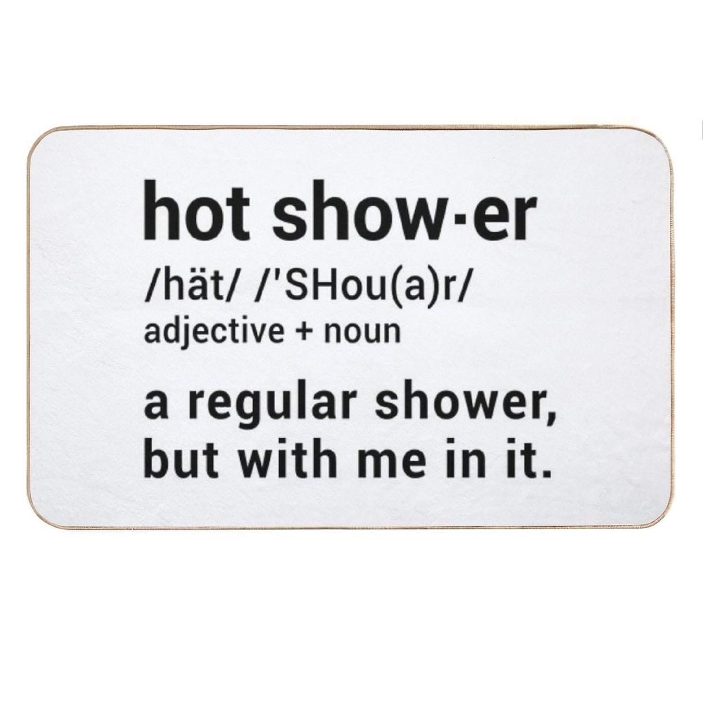 Hot Shower Definition  A Regular Shower But with Me in It - Funny Bath Mat