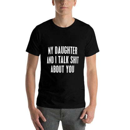 My Daughter And I Talk Shit About You Funny Gift For Mom Dad  Relaxed-fit T-Shirt