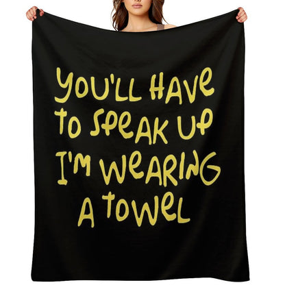 You'll Have to Speak Up I'm Wearing A Towel Throw Blanket