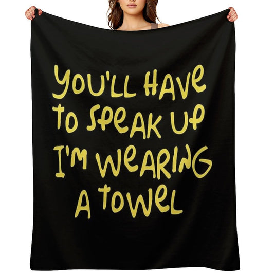 You'll Have to Speak Up I'm Wearing A Towel Throw Blanket