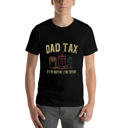 Dad Tax If I'm Buyin' I'm Tryin' Fathers Day Dad Jokes Men  Durable T-Shirt