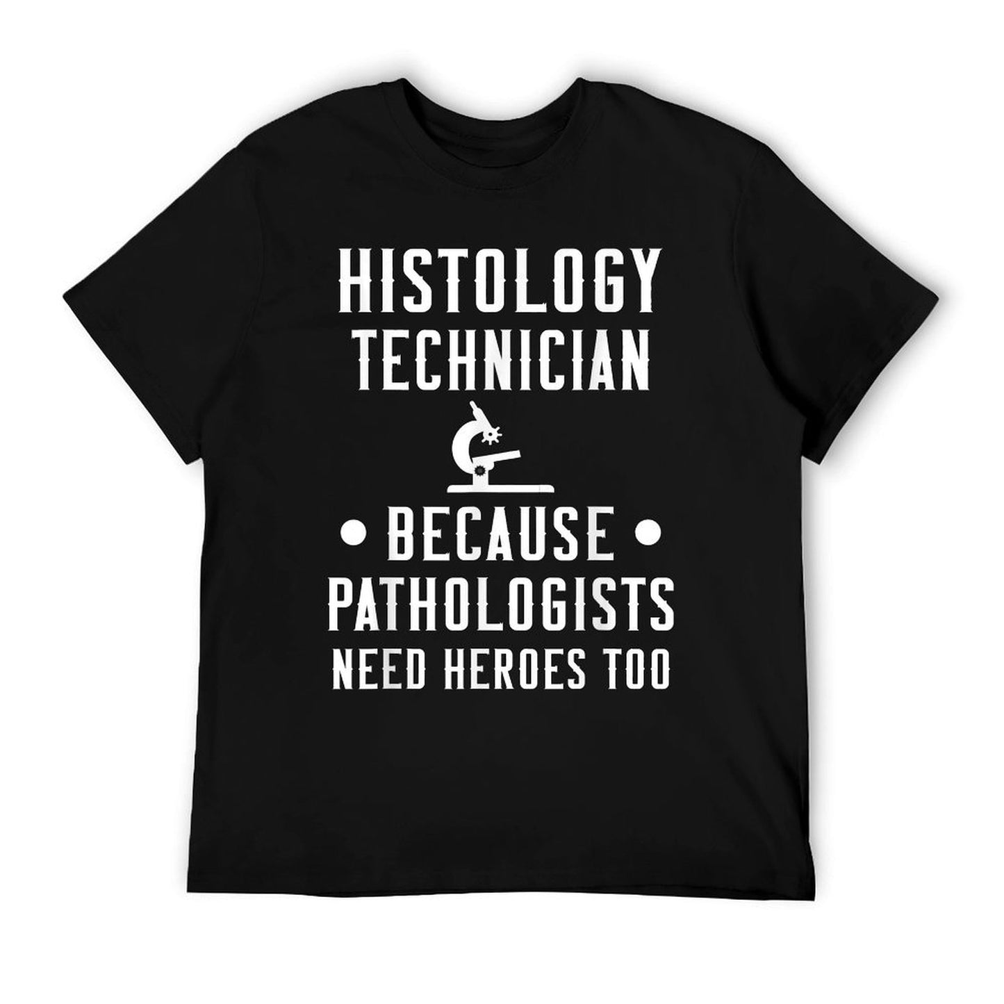 Histology Tech Because Pathologists Need Heroes T-Shirt