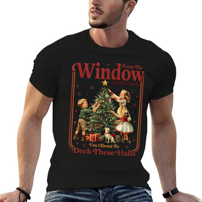 from The Windows to The Walls Im About to Deck These Halls  Quick-drying T-Shirt