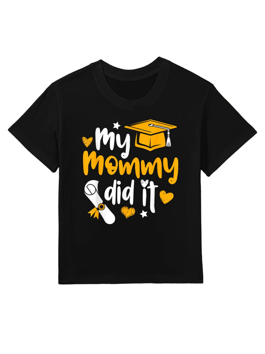 My Mommy Did It - Graduate Graduation Proud Daughter Son Kids T-Shirt