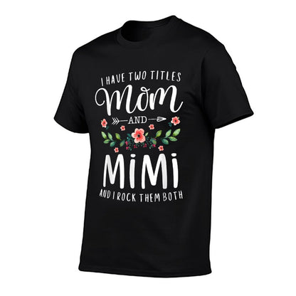 I Have Two Titles Mom And Mimi I Rock Them Both Floral T-Shirt