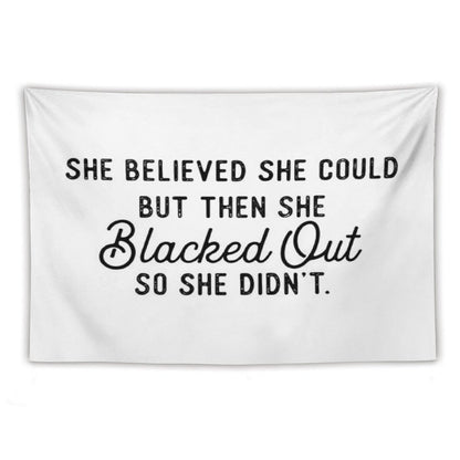She Believed She Could But Then She Blacked Out So She Didnt Tapestry