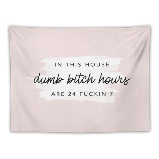 Original In This House, Dumb Bitch Hours Are 24 Fuckin 7 Tapestry