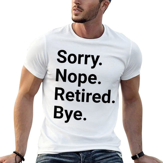 Retirement Sorry Nope Retired Bye Funny Retired  Summer-ready Fabric T-Shirt