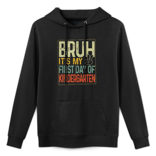Bruh Its My First Day Of Kindergarten Back To School Boy Kid Durable Construction Hoodie