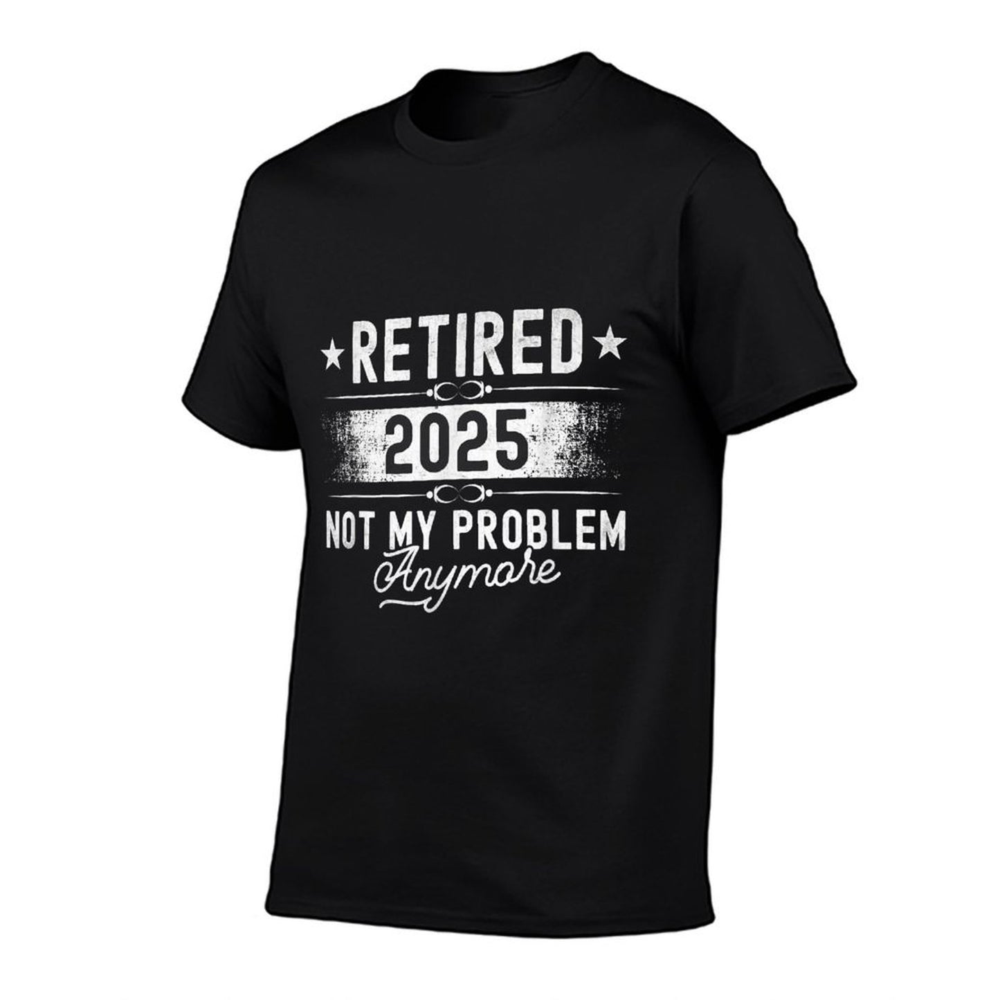 Retirement Retired 2025 Not My Problem Anymore Funny Retires T-Shirt