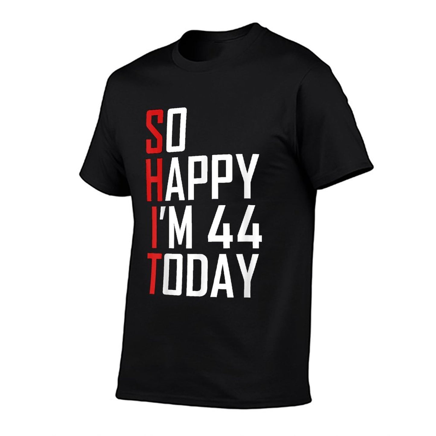 So Happy I&#39;m 44 Gag 44 Year Old Funny 44th Birthday T-Shirt
