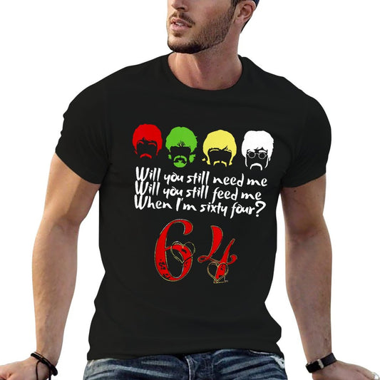 Will You Still Need Me Feed Me When I&#39;m 64 Father&#39;s Day T-Shirt