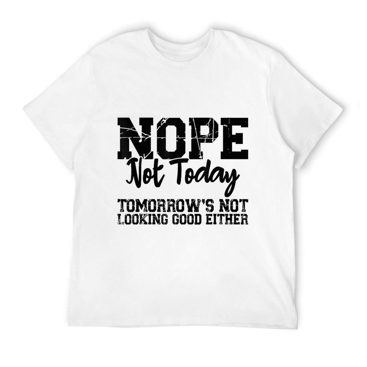 Nope Not Today Tomorrows Not Looking Good Either Cool Funny  Vintage-inspired T-Shirt